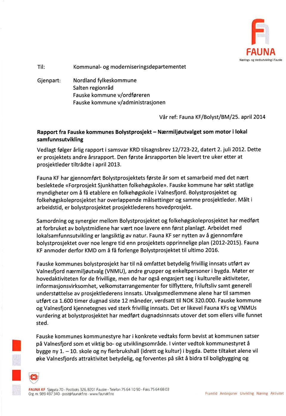 april2oi4 Rapport fra Fauske kommunes Bolystprosjekt - Nærmiljøutvalget som motor i lokal samfunnsutvikling Vedlagt fiølger årlig rapport isamsvar KRD tilsagnsbrev L2/723-22, datert 2. juli 20!2. Dette er prosjektets andre årsrapport.