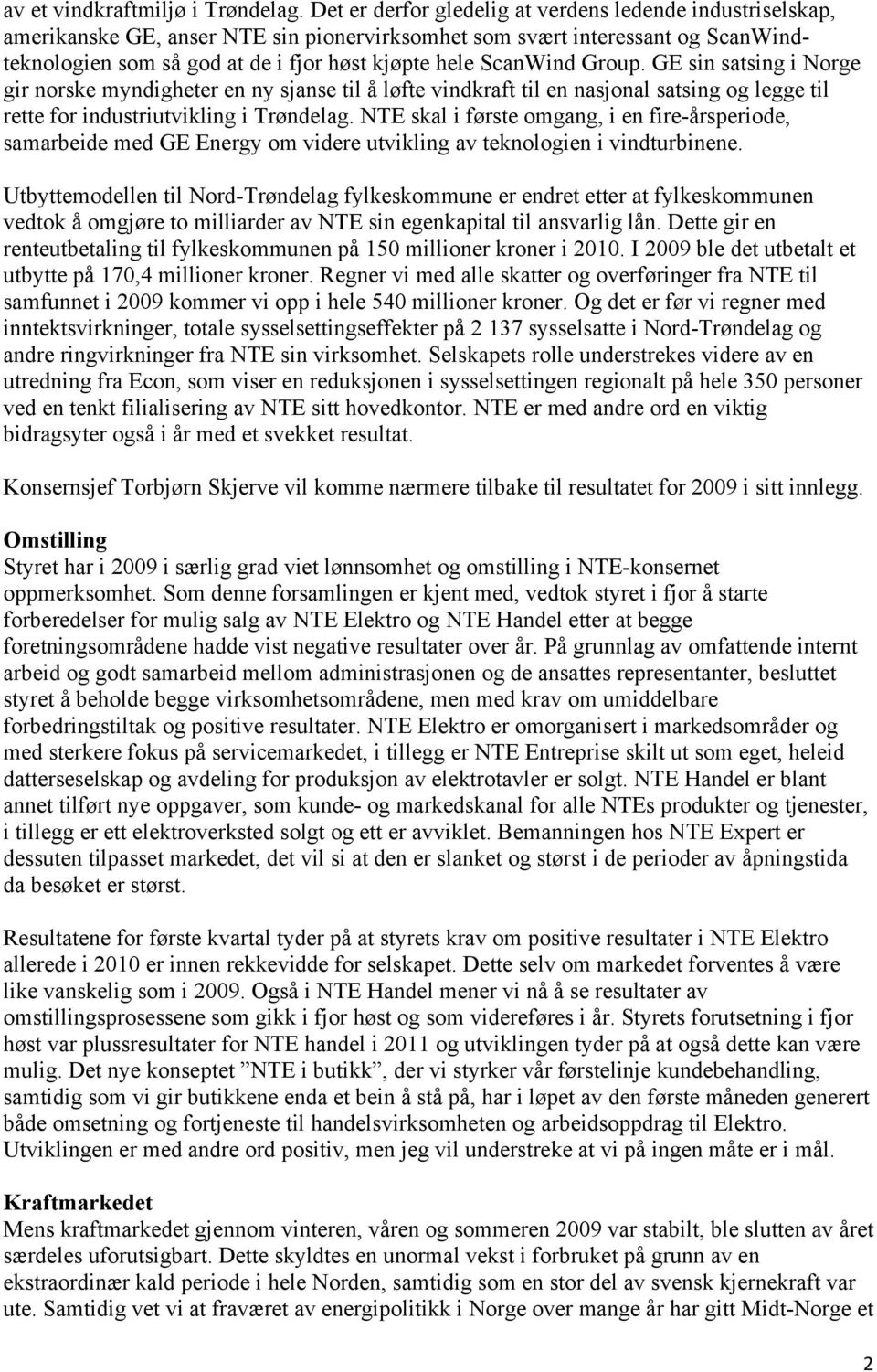 ScanWind Group. GE sin satsing i Norge gir norske myndigheter en ny sjanse til å løfte vindkraft til en nasjonal satsing og legge til rette for industriutvikling i Trøndelag.