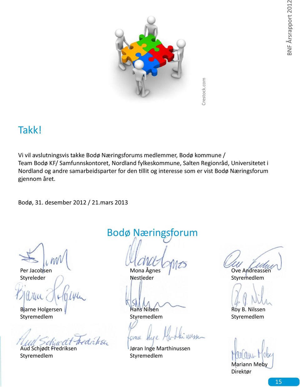 Universitetet i Nordland og andre samarbeidsparter for den tillit og interesse som er vist Bodø Næringsforum gjennom året. Bodø, 31. desember 2012 / 21.
