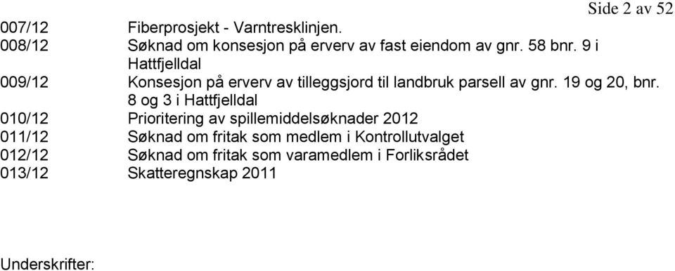 9 i Hattfjelldal 009/12 Konsesjon på erverv av tilleggsjord til landbruk parsell av gnr. 19 og 20, bnr.