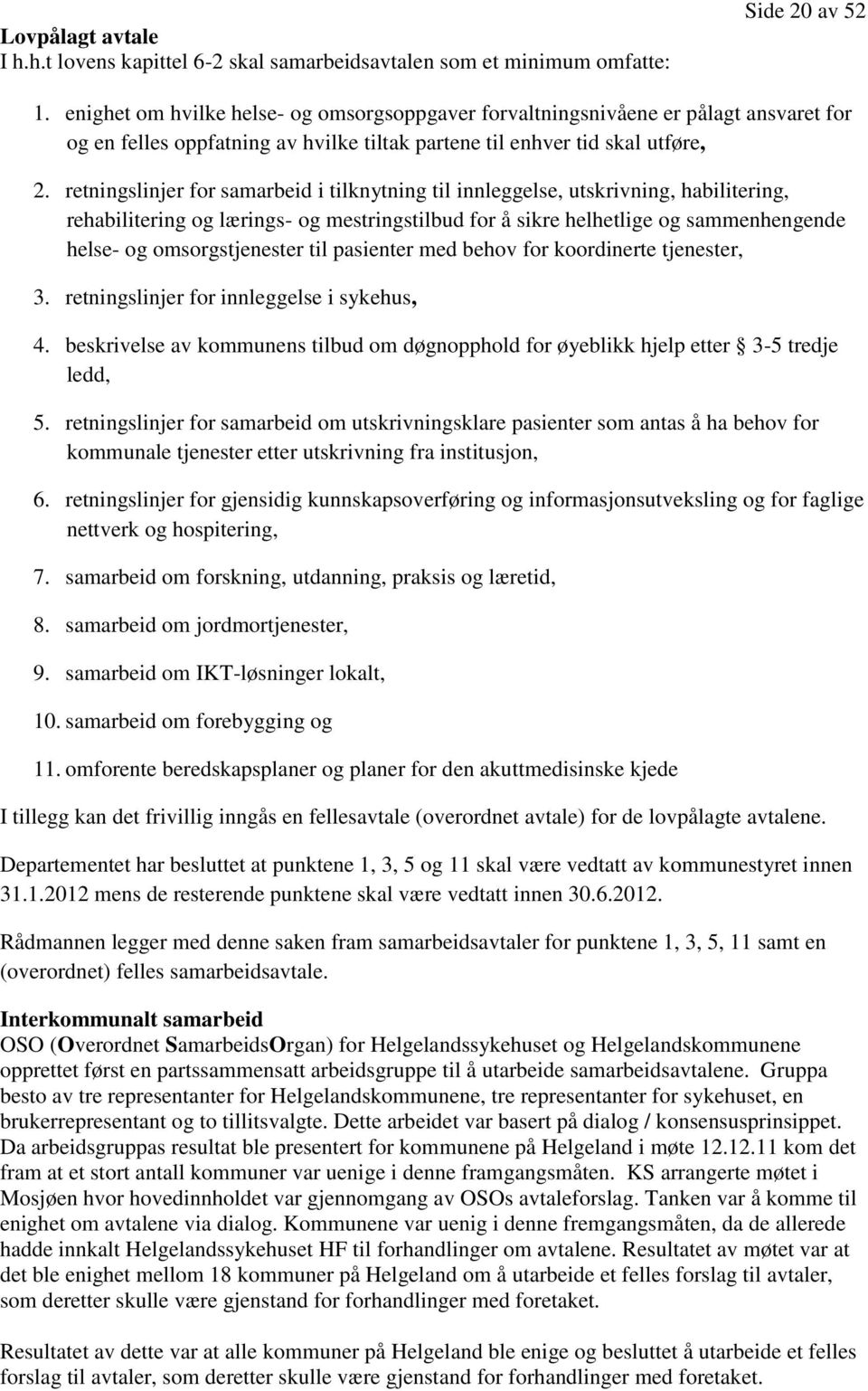 retningslinjer for samarbeid i tilknytning til innleggelse, utskrivning, habilitering, rehabilitering og lærings- og mestringstilbud for å sikre helhetlige og sammenhengende helse- og