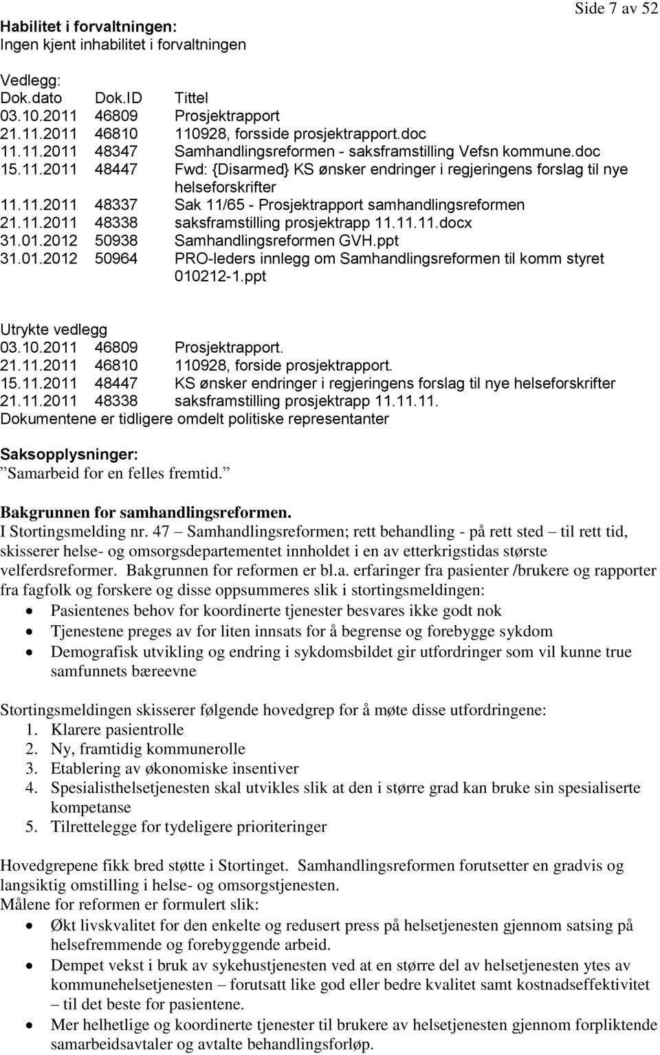 11.2011 48338 saksframstilling prosjektrapp 11.11.11.docx 31.01.2012 50938 Samhandlingsreformen GVH.ppt 31.01.2012 50964 PRO-leders innlegg om Samhandlingsreformen til komm styret 010212-1.