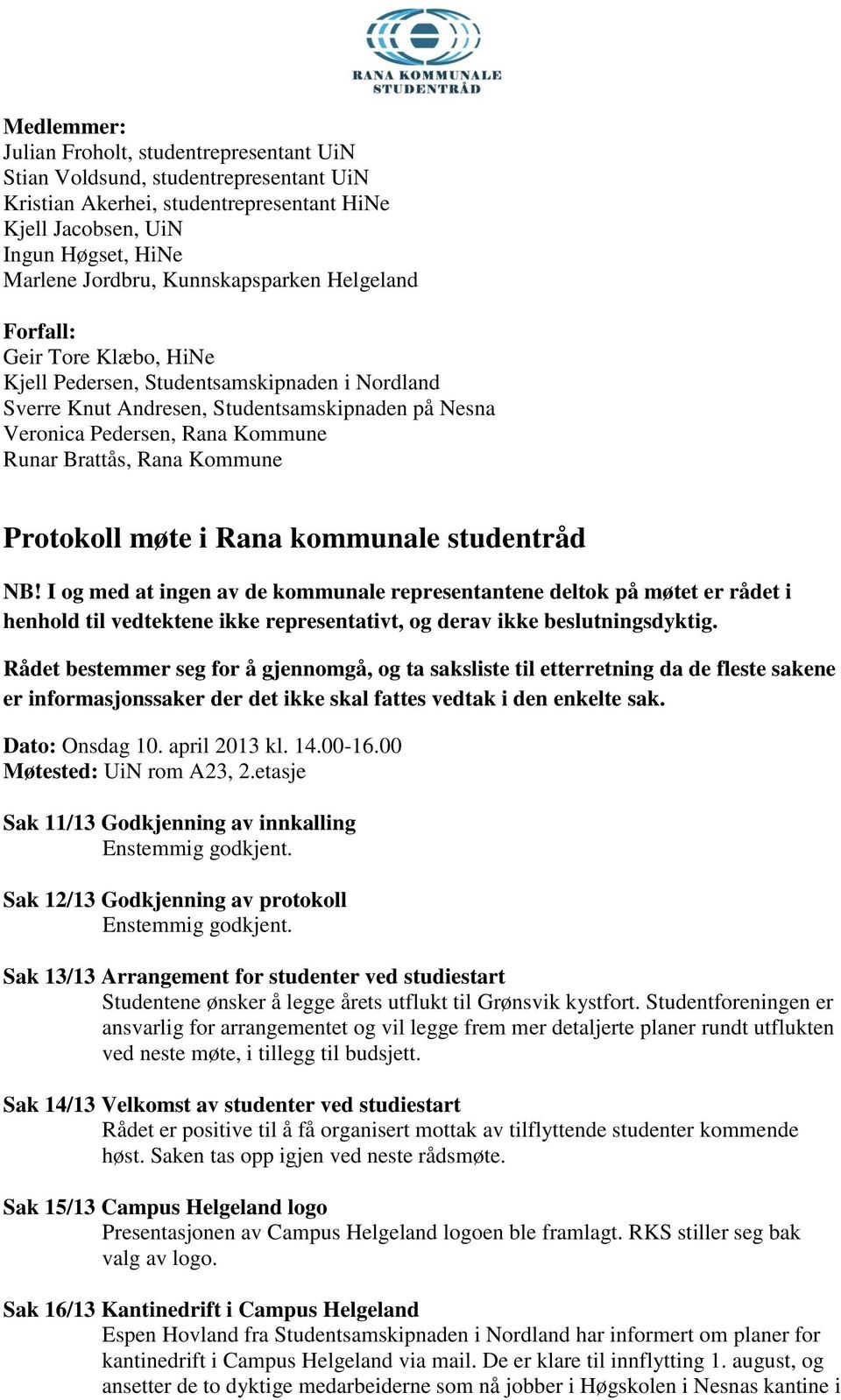 Brattås, Rana Kommune Protokoll møte i Rana kommunale studentråd NB!