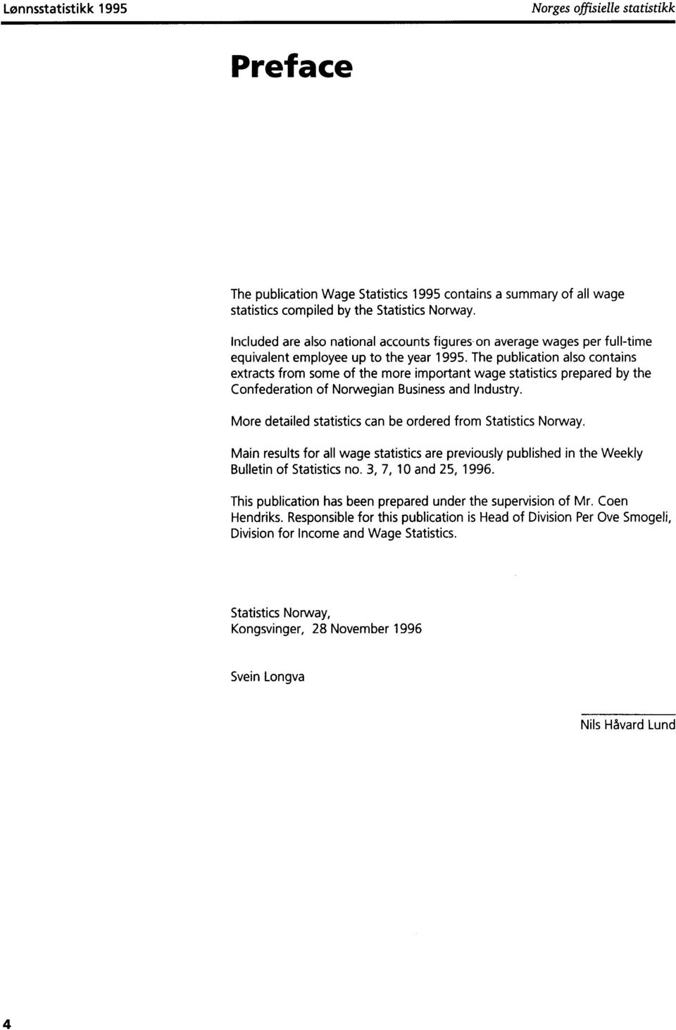 The publication also contains extracts from some of the more important wage statistics prepared by the Confederation of Norwegian Business and Industry.