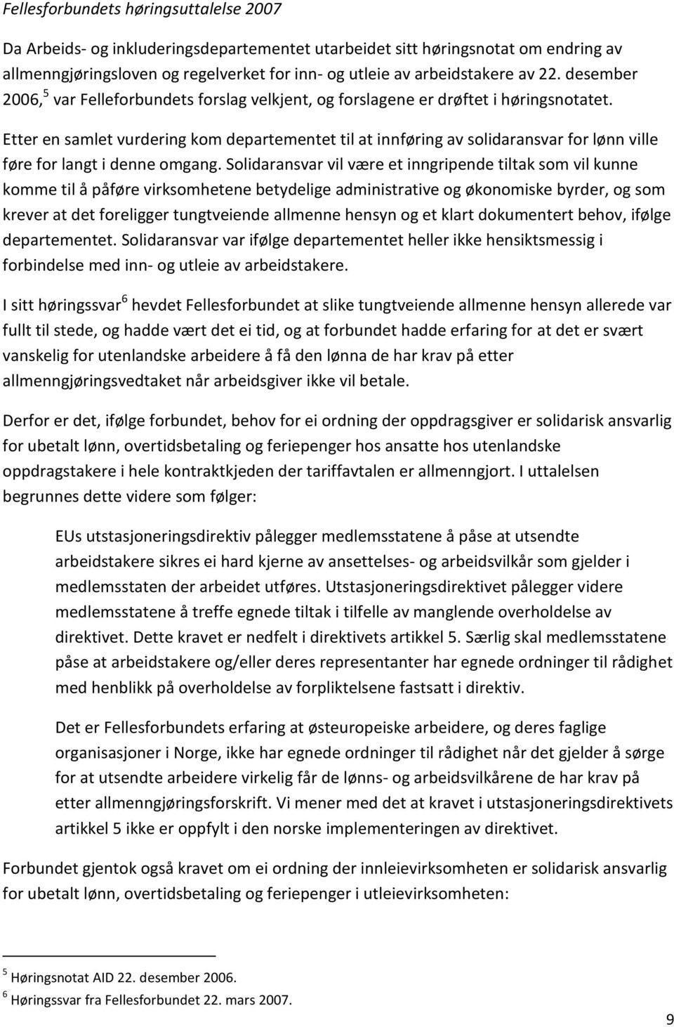 Etter en samlet vurdering kom departementet til at innføring av solidaransvar for lønn ville føre for langt i denne omgang.