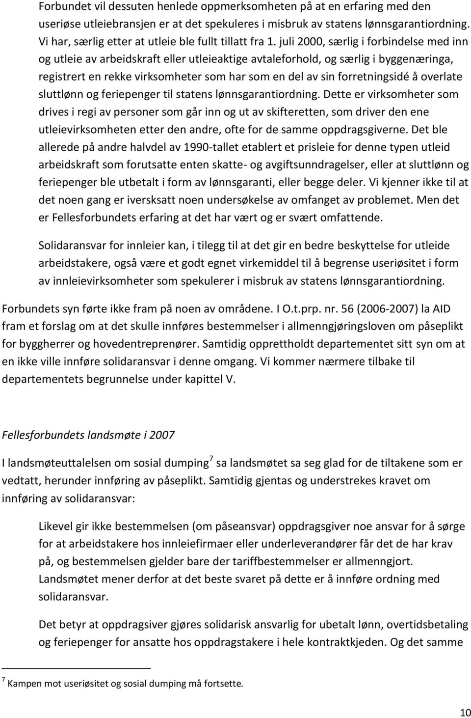 juli 2000, særlig i forbindelse med inn og utleie av arbeidskraft eller utleieaktige avtaleforhold, og særlig i byggenæringa, registrert en rekke virksomheter som har som en del av sin forretningsidé