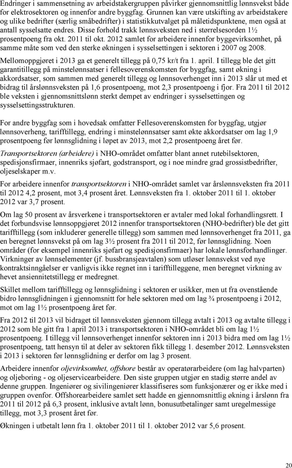 Disse forhold trakk lønnsveksten ned i størrelsesorden 1½ prosentpoeng fra okt. 2011 til okt.