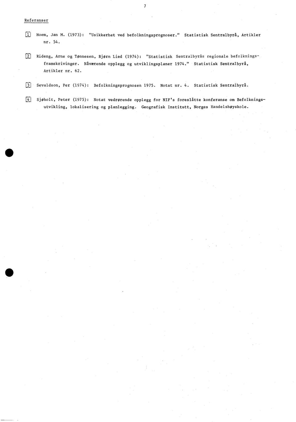 Nåværende opplegg og utviklingsplaner 1974," Statistisk Sentralbyrå, Artikler nr. 62. ETI Sevaldson, Per (1974): Befolkningsprognosen 1975.