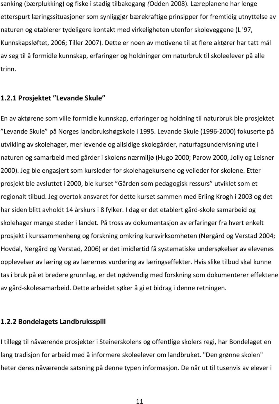 (L'97, Kunnskapsløftet, 2006; Tiller 2007).