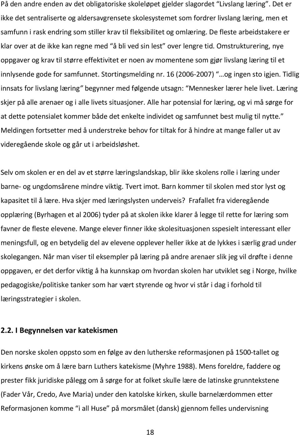 De fleste arbeidstakere er klar over at de ikke kan regne med å bli ved sin lest over lengre tid.