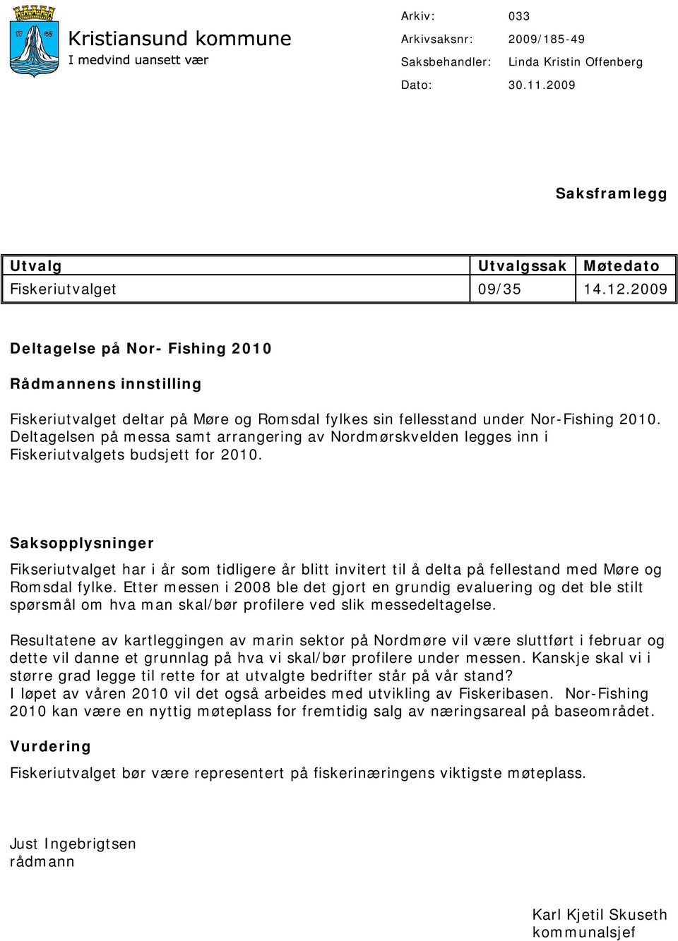 Deltagelsen på messa samt arrangering av Nordmørskvelden legges inn i Fiskeriutvalgets budsjett for 2010.