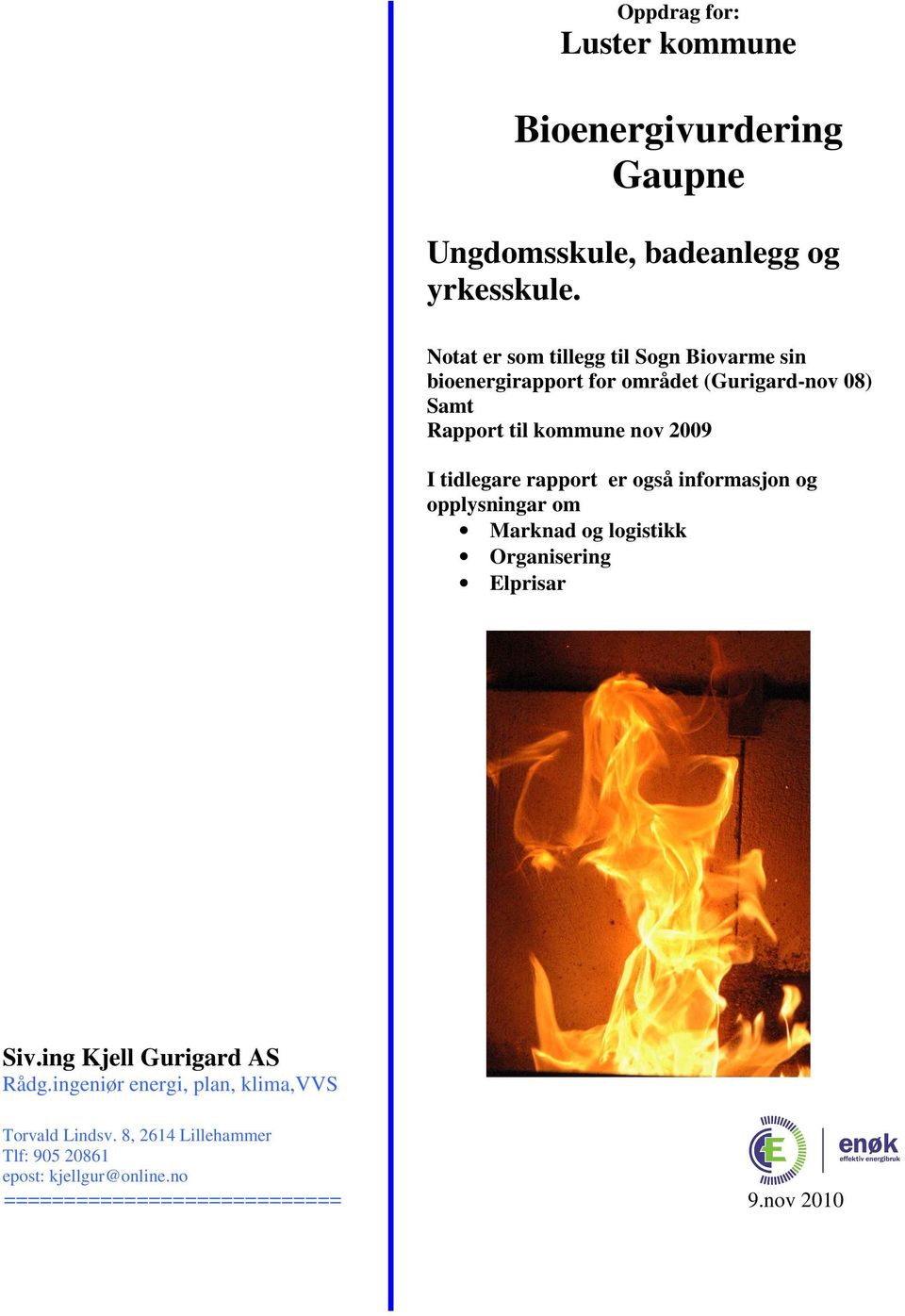 tidlegare rapport er også informasjon og opplysningar om Marknad og logistikk Organisering Elprisar Finansiering Siv.