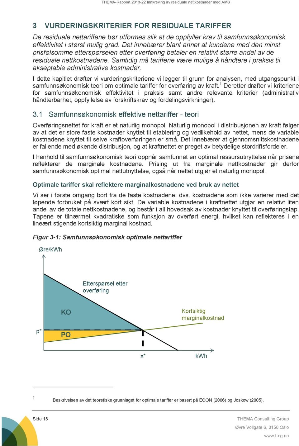 Samtidig må tariffene være mulige å håndtere i praksis til akseptable administrative kostnader.