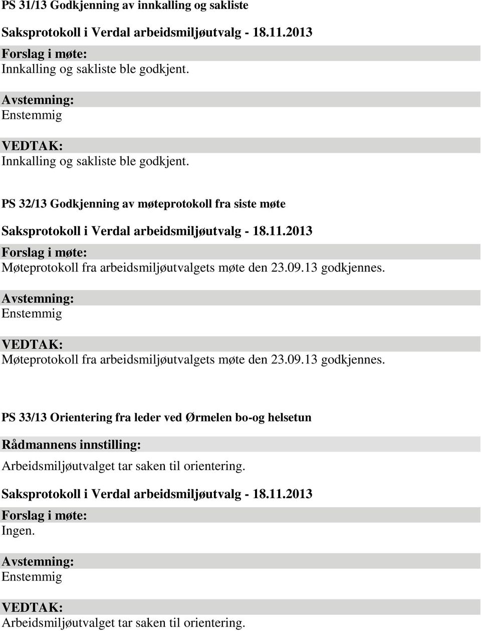 PS 32/13 Godkjenning av møteprotokoll fra siste møte Møteprotokoll fra arbeidsmiljøutvalgets møte