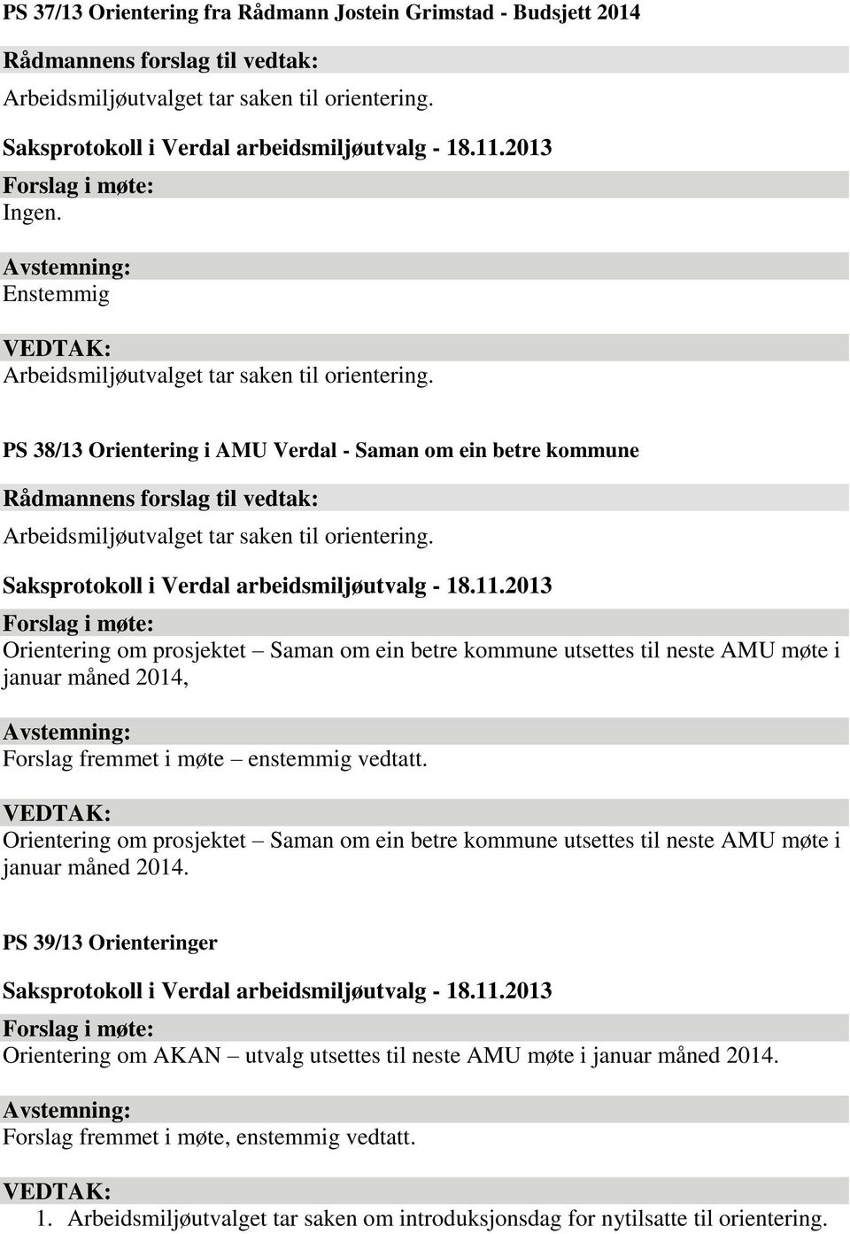 Orientering om prosjektet Saman om ein betre kommune utsettes til neste AMU møte i januar måned 2014.