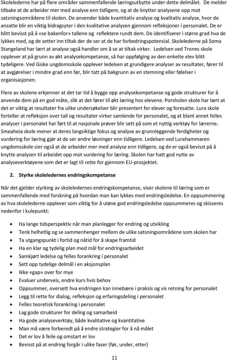 De anvender både kvantitativ analyse og kvalitativ analyse, hvor de ansatte blir en viktig bidragsyter i den kvalitative analysen gjennom refleksjoner i personalet.