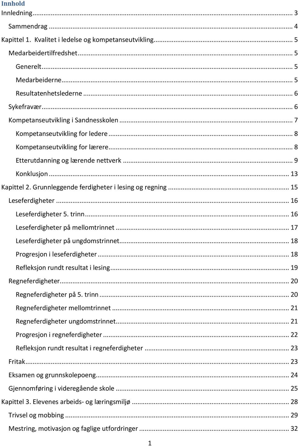 Grunnleggende ferdigheter i lesing og regning... 15 Leseferdigheter... 16 Leseferdigheter 5. trinn... 16 Leseferdigheter på mellomtrinnet... 17 Leseferdigheter på ungdomstrinnet.