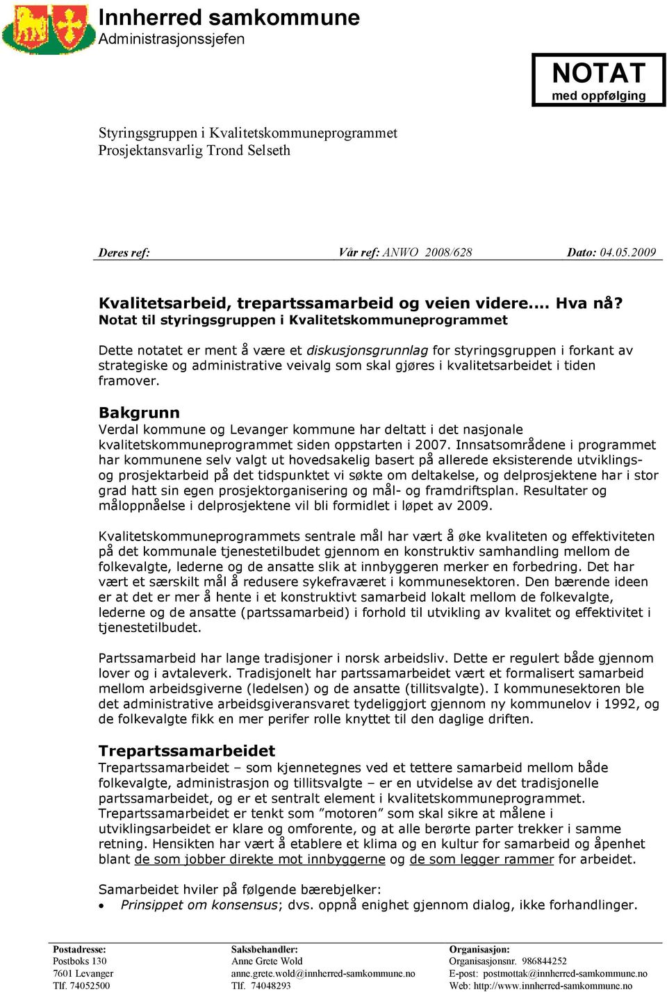 Notat til styringsgruppen i Kvalitetskommuneprogrammet Dette notatet er ment å være et diskusjonsgrunnlag for styringsgruppen i forkant av strategiske og administrative veivalg som skal gjøres i