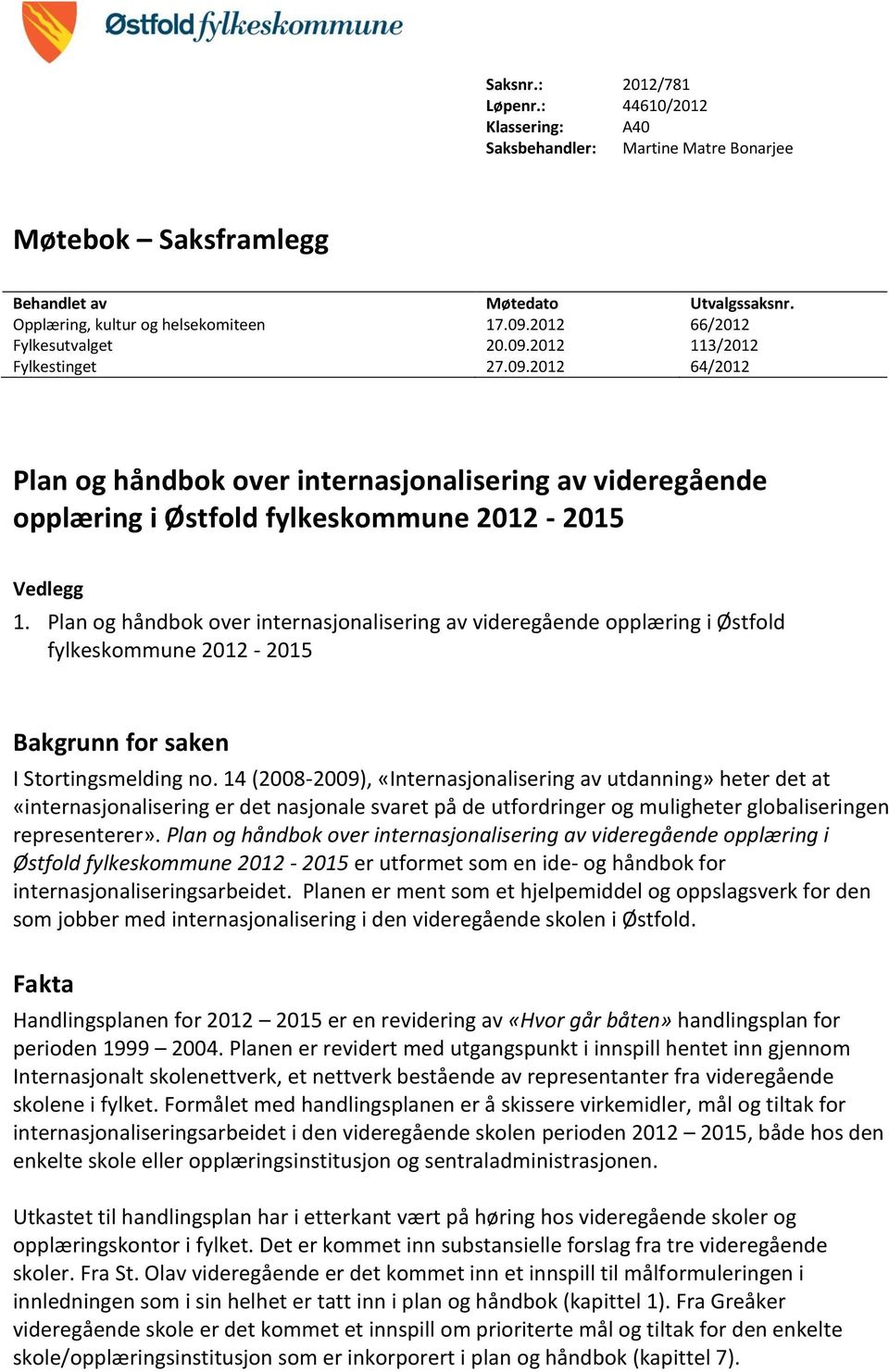 Plan og håndbok over internasjonalisering av videregående opplæring i Østfold fylkeskommune 2012-2015 Bakgrunn for saken I Stortingsmelding no.