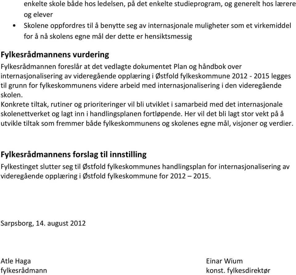 fylkeskommune 2012-2015 legges til grunn for fylkeskommunens videre arbeid med internasjonalisering i den videregående skolen.