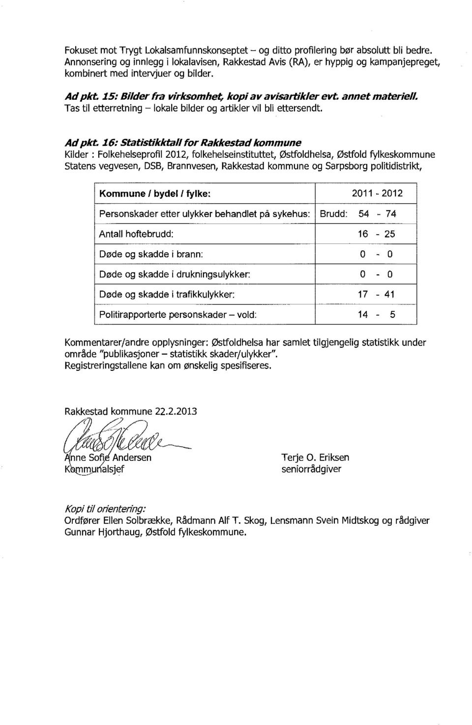 annet materiell. Tas til etterretning - lokale bilder og artikler vil bli ettersendt. Ad pkt.