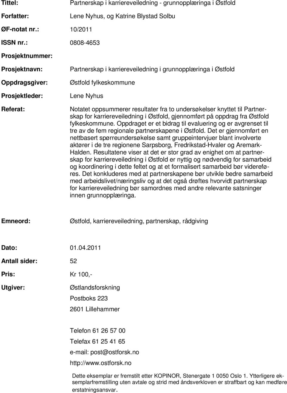 resultater fra to undersøkelser knyttet til Partnerskap for karriereveiledning i Østfold, gjennomført på oppdrag fra Østfold fylkeskommune.