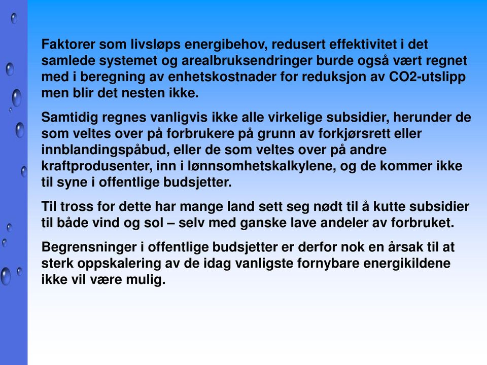 Samtidig regnes vanligvis ikke alle virkelige subsidier, herunder de som veltes over på forbrukere på grunn av forkjørsrett eller innblandingspåbud, eller de som veltes over på andre