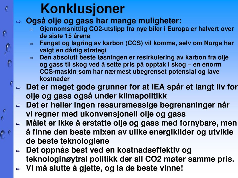 potensial og lave kostnader Det er meget gode grunner for at IEA spår et langt liv for olje og gass også under klimapolitikk Det er heller ingen ressursmessige begrensninger når vi regner med