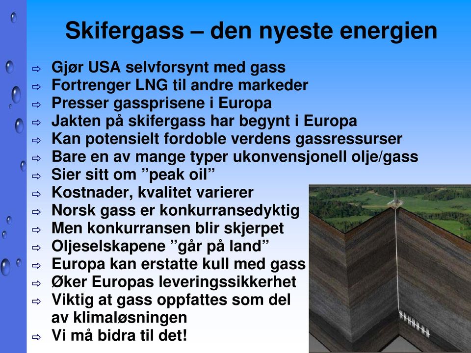 om peak oil Kostnader, kvalitet varierer Norsk gass er konkurransedyktig Men konkurransen blir skjerpet Oljeselskapene går på land