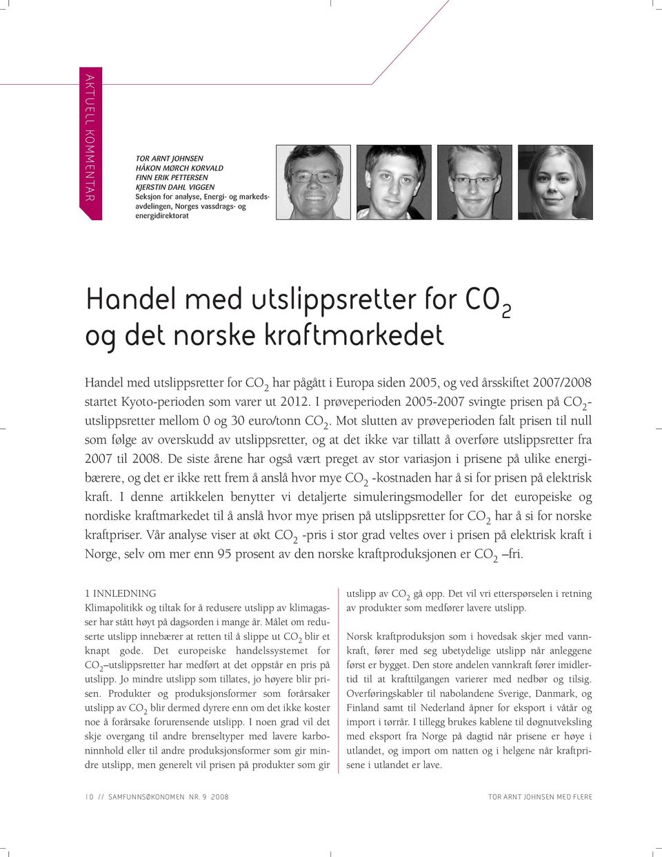 I prøveperioden 25-27 svingte prisen på CO 2 - utslippsretter mellom og 3 euro/tonn CO 2.