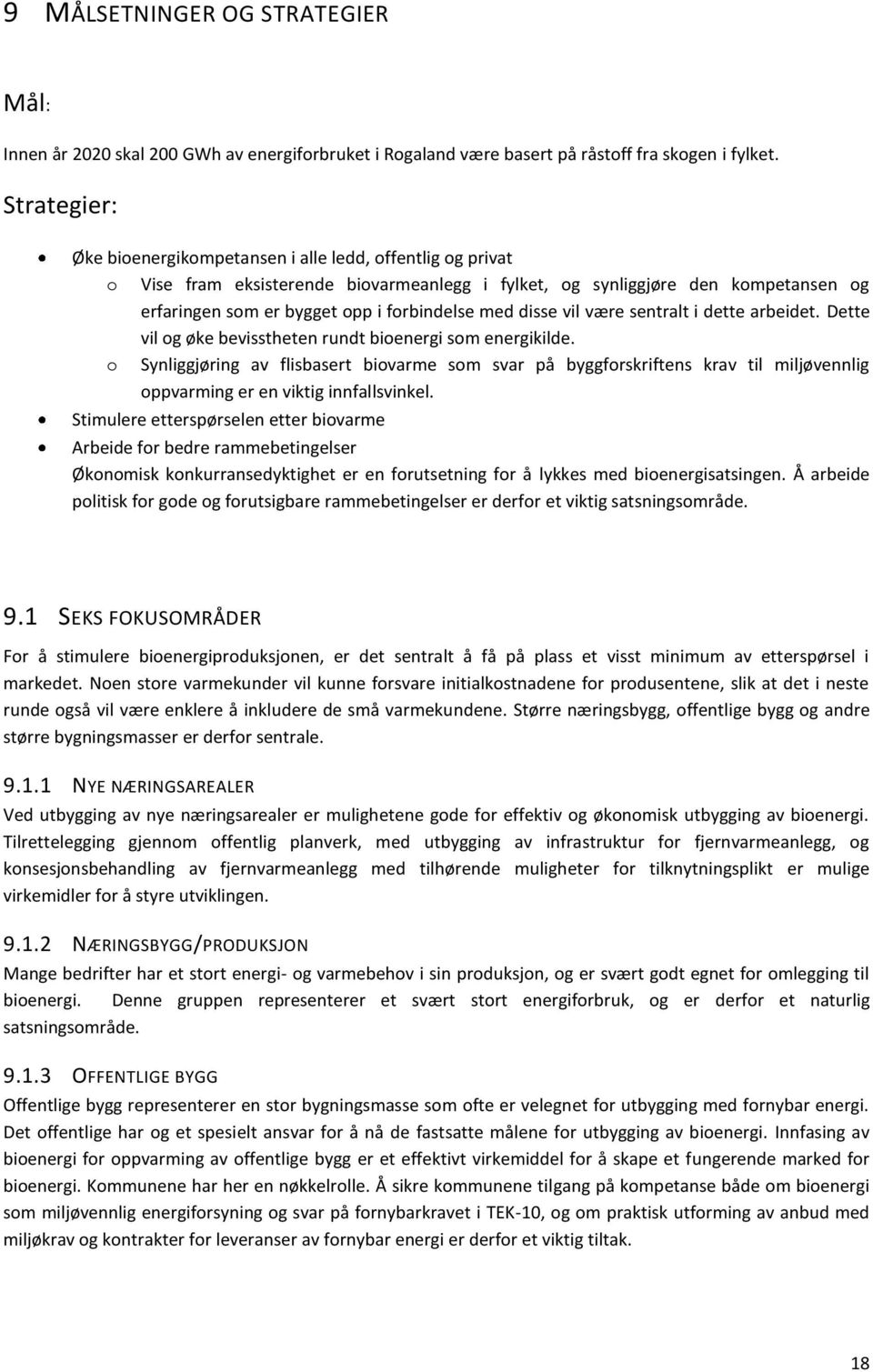 med disse vil være sentralt i dette arbeidet. Dette vil og øke bevisstheten rundt bioenergi som energikilde.