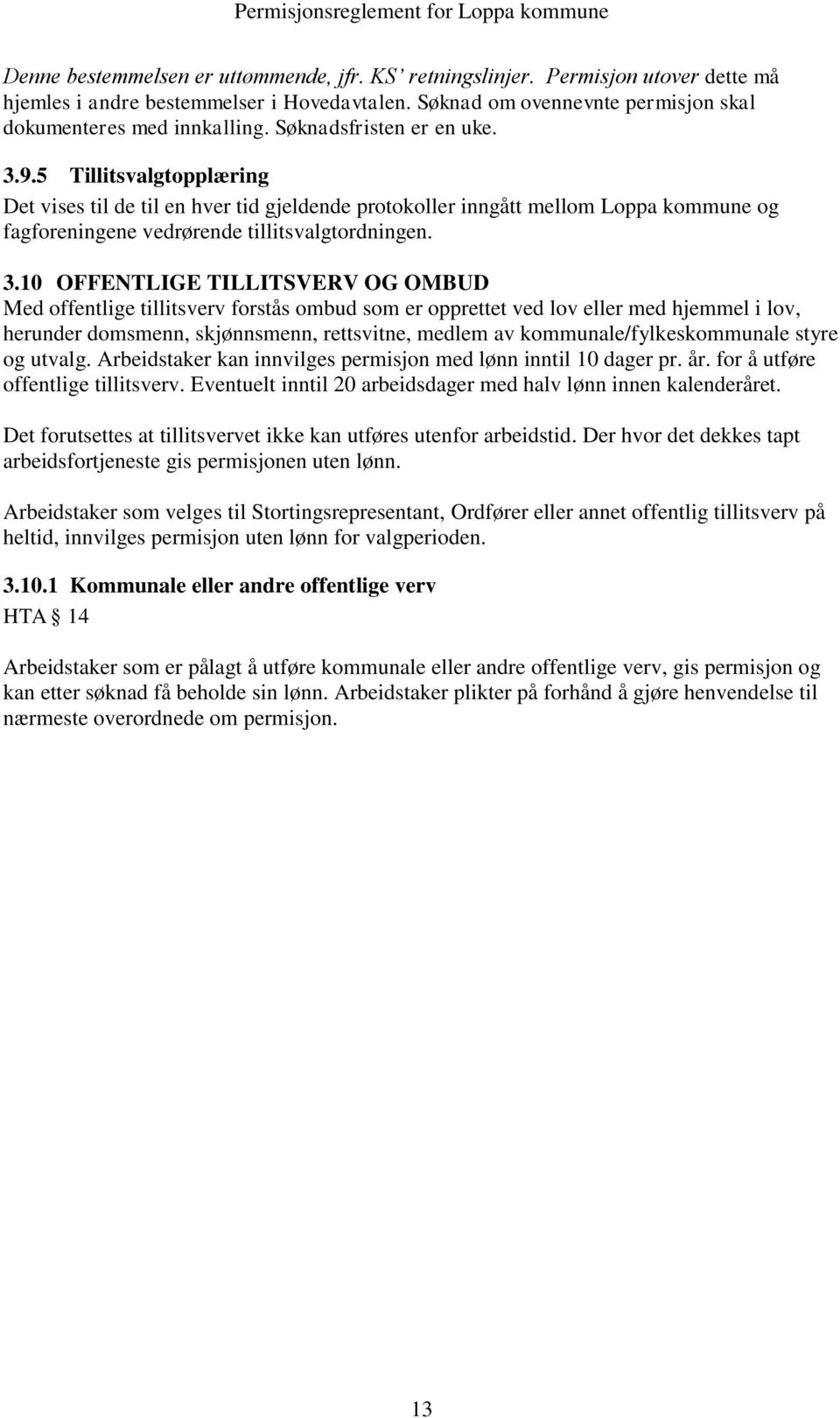 9.5 Tillitsvalgtopplæring Det vises til de til en hver tid gjeldende protokoller inngått mellom Loppa kommune og fagforeningene vedrørende tillitsvalgtordningen. 3.