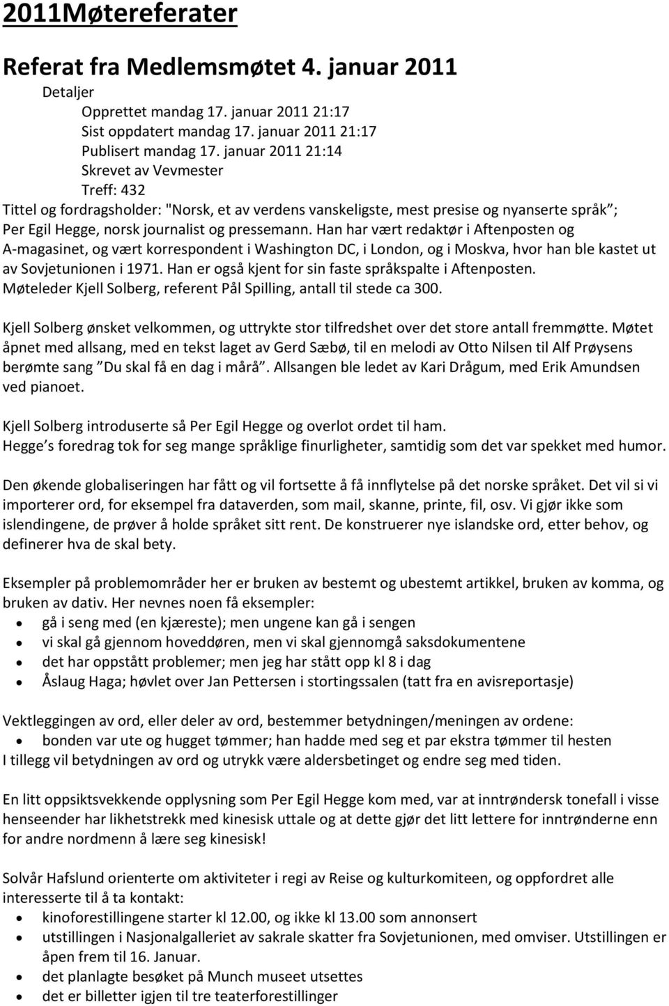 Han har vært redaktør i Aftenposten og A-magasinet, og vært korrespondent i Washington DC, i London, og i Moskva, hvor han ble kastet ut av Sovjetunionen i 1971.