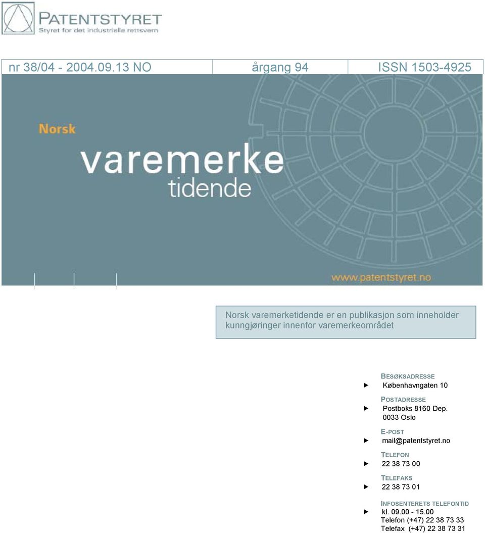 13 årgang 94 ISSN 1503-4925 Norsk varemerketidende er en publikasjon som inneholder kunngjøringer innenfor