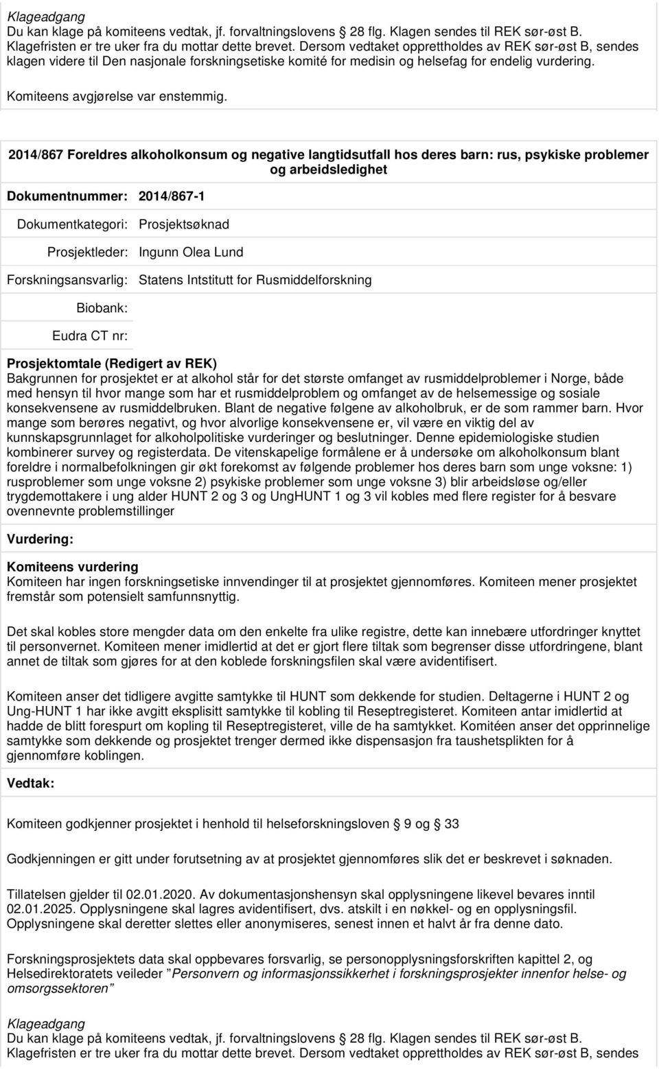 2014/867 Foreldres alkoholkonsum og negative langtidsutfall hos deres barn: rus, psykiske problemer og arbeidsledighet Dokumentnummer: 2014/867-1 Prosjektsøknad Prosjektleder: Ingunn Olea Lund