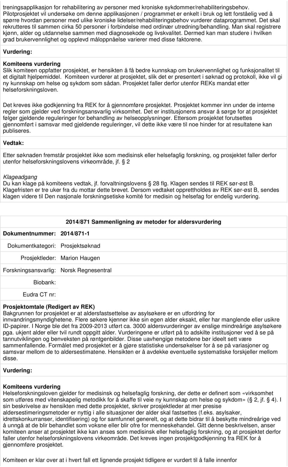 dataprogrammet. Det skal rekrutteres til sammen cirka 50 personer i forbindelse med ordinær utredning/behandling.