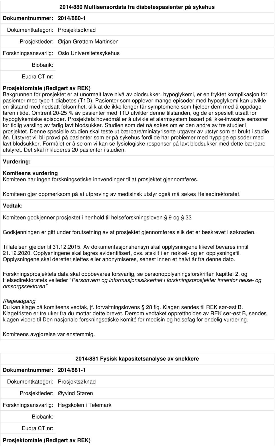 Pasienter som opplever mange episoder med hypoglykemi kan utvikle en tilstand med nedsatt følsomhet, slik at de ikke lenger får symptomene som hjelper dem med å oppdage faren i tide.