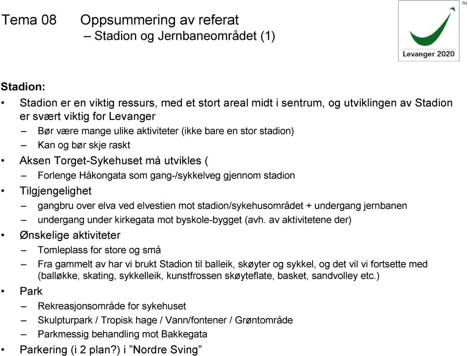 elvestien mot stadion/sykehusområdet + undergang jernbanen undergang under kirkegata mot byskole-bygget (avh.