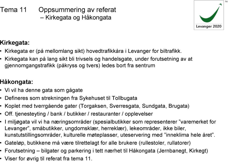 strekningen fra Sykehuset til Tollbugata Koplet med tverrgående gater (Torgaksen, Sverresgata, Sundgata, Brugata) Off.