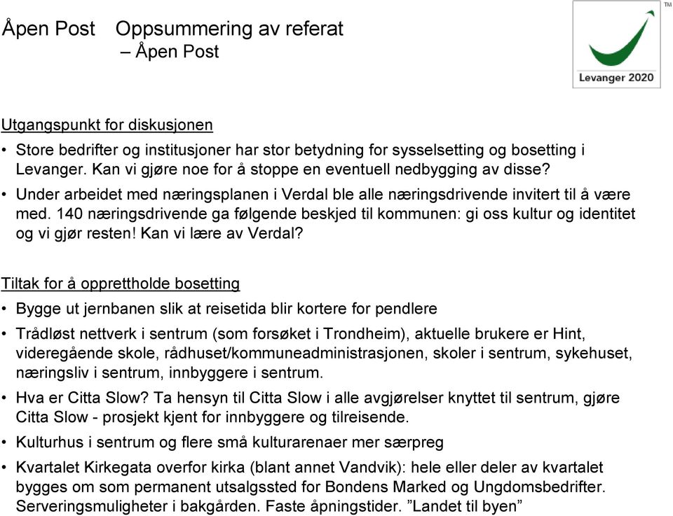 140 næringsdrivende ga følgende beskjed til kommunen: gi oss kultur og identitet og vi gjør resten! Kan vi lære av Verdal?