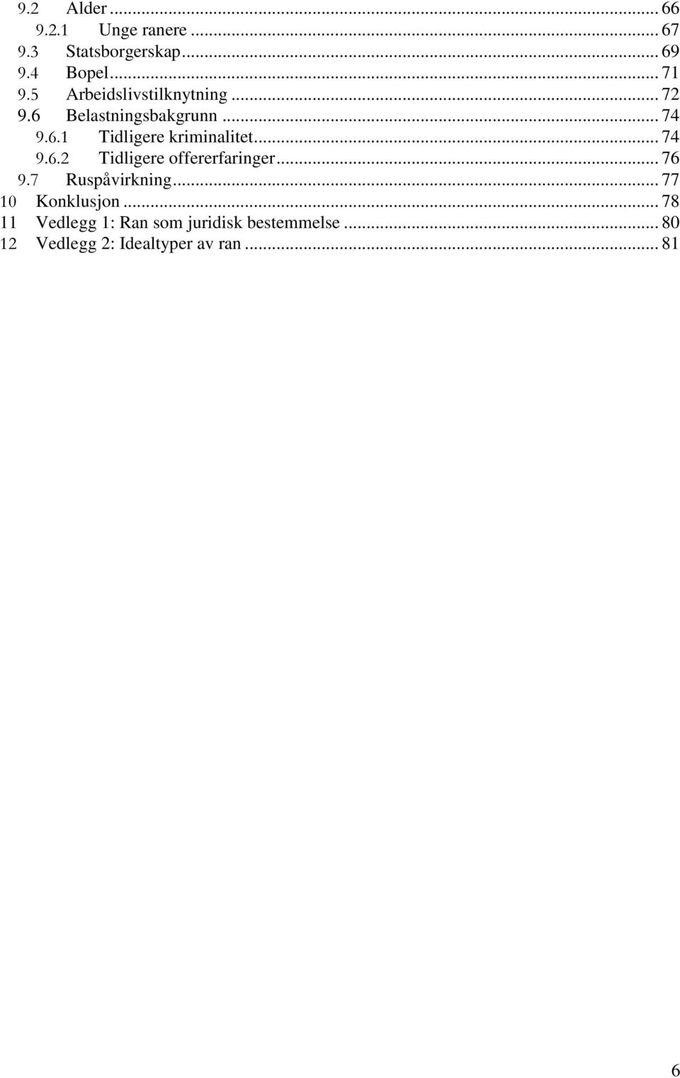 .. 74 9.6.2 Tidligere offererfaringer... 76 9.7 Ruspåvirkning... 77 10 Konklusjon.