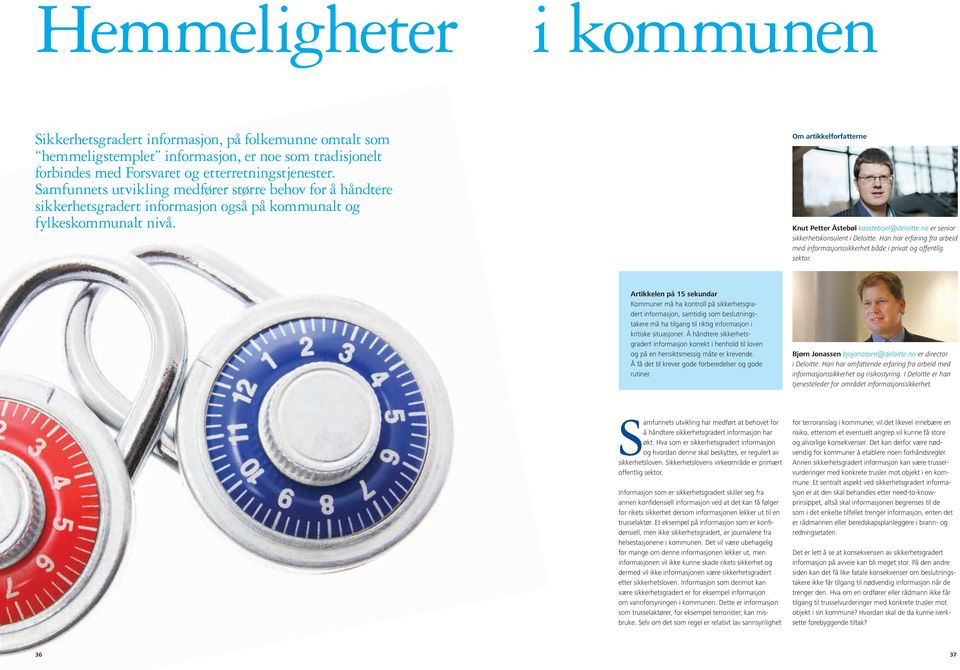 no er senior sikkerhetskonsulent i Deloitte. Han har erfaring fra arbeid med informasjonssikkerhet både i privat og offentlig sektor.