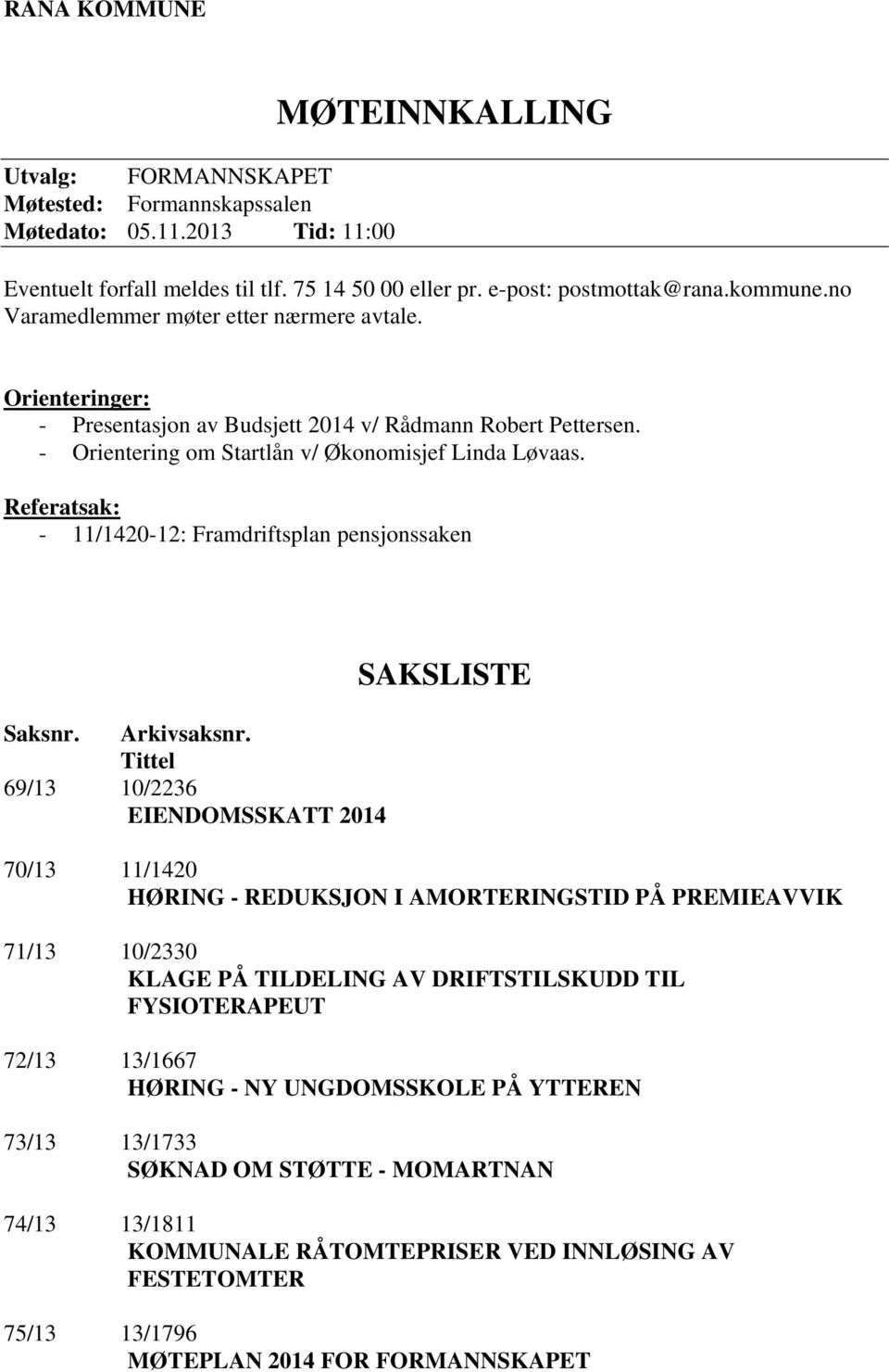 Referatsak: - 11/1420-12: Framdriftsplan pensjonssaken Saksnr. Arkivsaksnr.