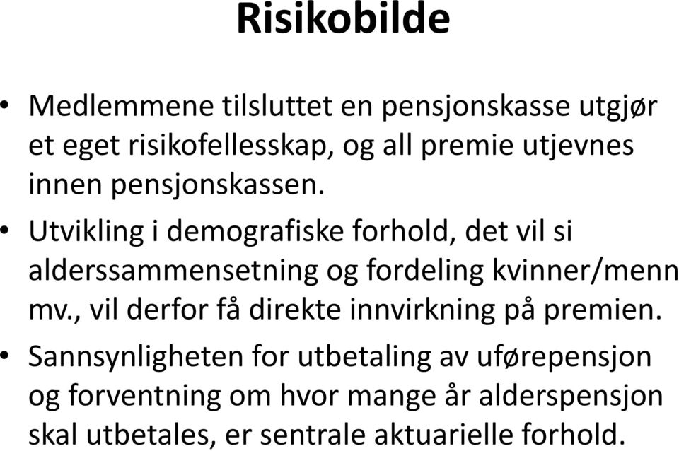 Utvikling i demografiske forhold, det vil si alderssammensetning og fordeling kvinner/menn mv.