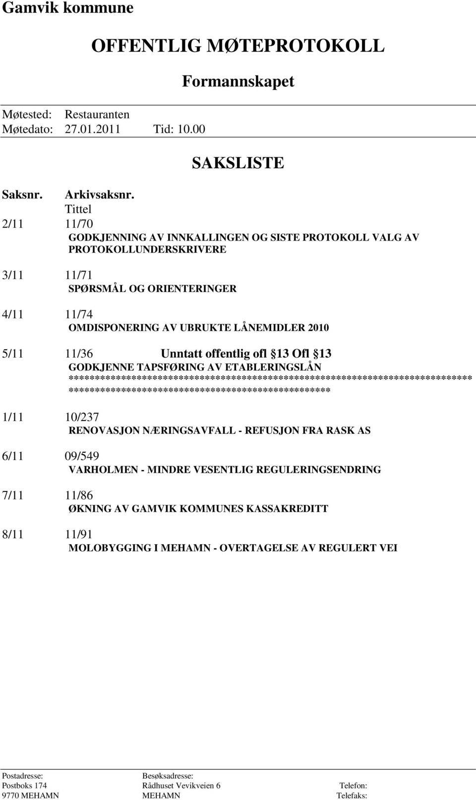 Unntatt offentlig ofl 13 Ofl 13 GODKJENNE TAPSFØRING AV ETABLERINGSLÅN ***************************************************************************** **************************************************