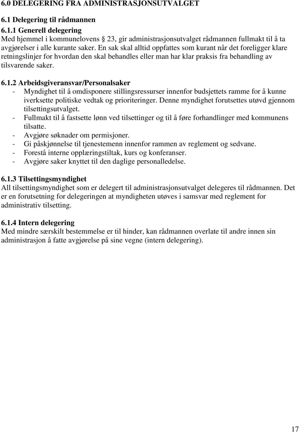 2 Arbeidsgiveransvar/Personalsaker - Myndighet til å omdisponere stillingsressurser innenfor budsjettets ramme for å kunne iverksette politiske vedtak og prioriteringer.