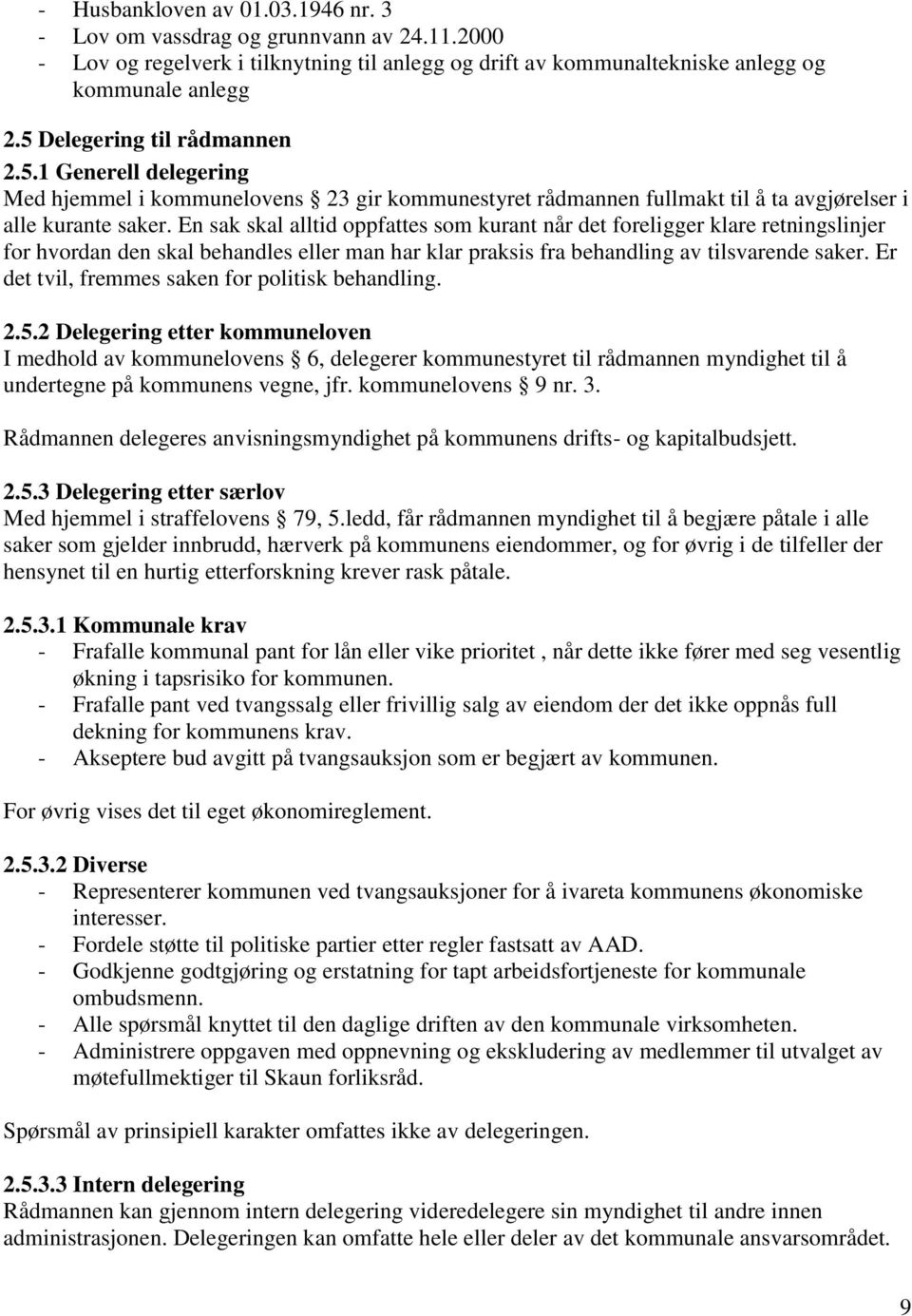 En sak skal alltid oppfattes som kurant når det foreligger klare retningslinjer for hvordan den skal behandles eller man har klar praksis fra behandling av tilsvarende saker.