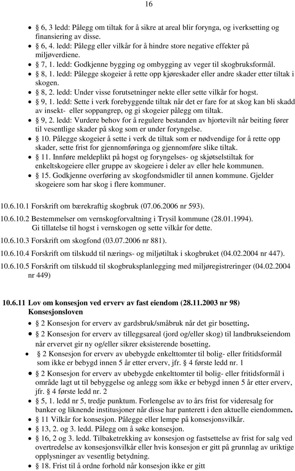 ledd: Under visse forutsetninger nekte eller sette vilkår for hogst. 9, 1.