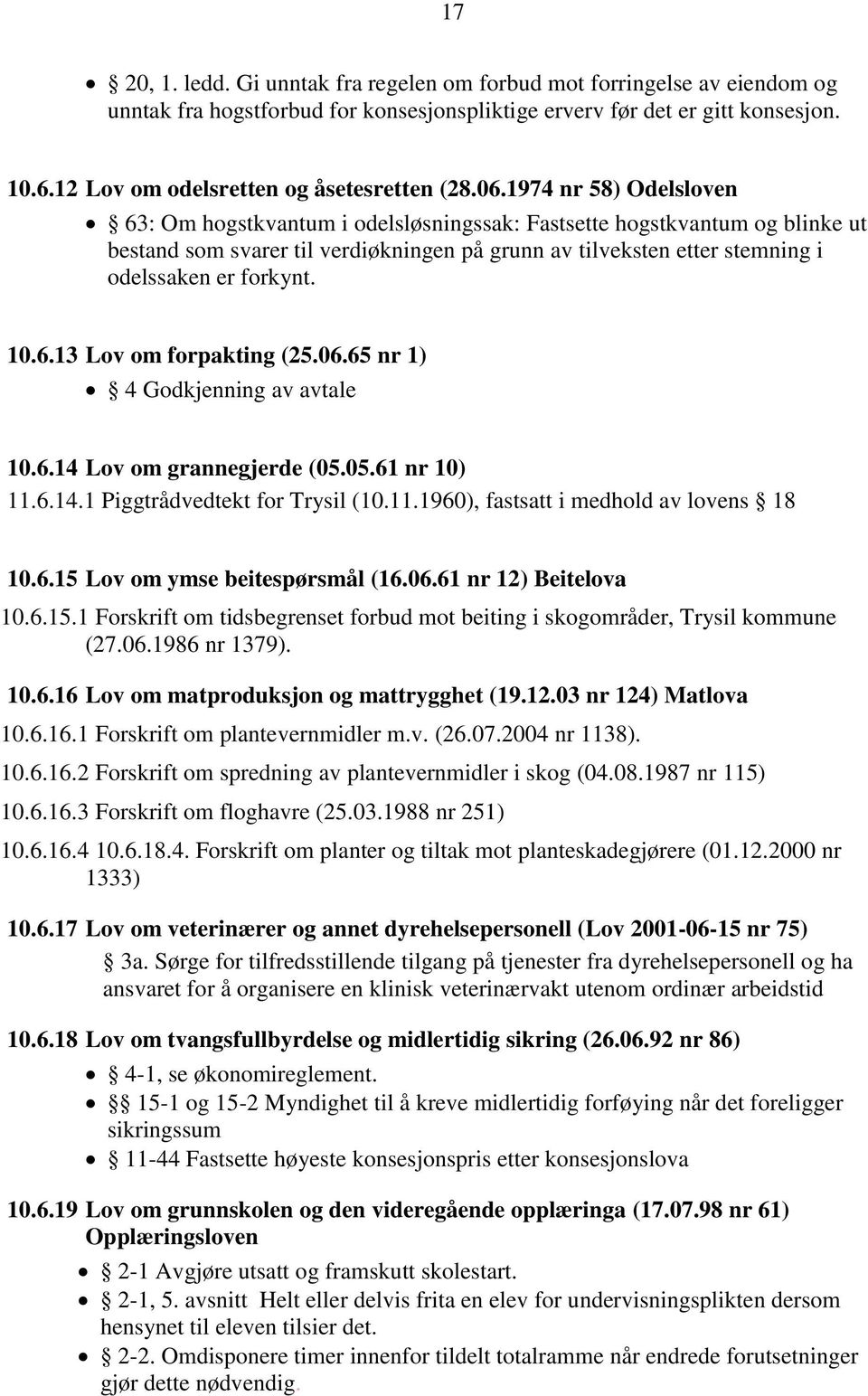 1974 nr 58) Odelsloven 63: Om hogstkvantum i odelsløsningssak: Fastsette hogstkvantum og blinke ut bestand som svarer til verdiøkningen på grunn av tilveksten etter stemning i odelssaken er forkynt.