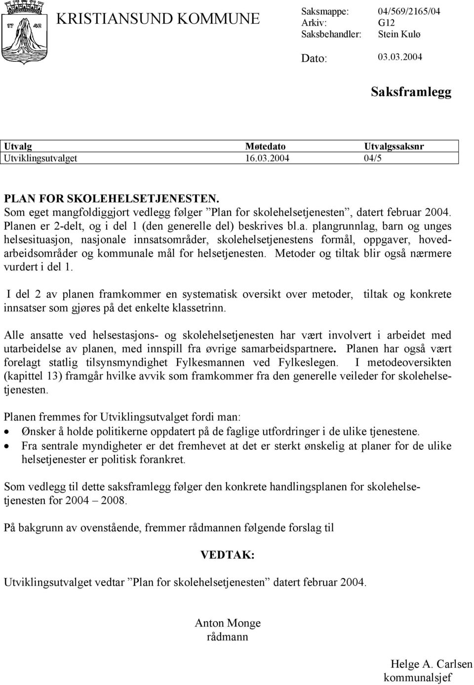 Metoder og tiltak blir også nærmere vurdert i del 1. I del 2 av planen framkommer en systematisk oversikt over metoder, tiltak og konkrete innsatser som gjøres på det enkelte klassetrinn.